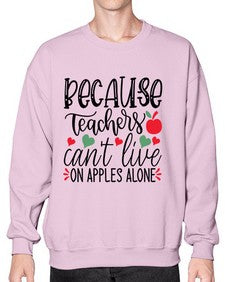 because teachers cant live on apples alone Style 68# - teacher- Sweatshirt - Crew