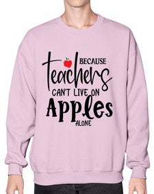 because teachers cant live on apples alone Style 70# - teacher- Sweatshirt - Crew