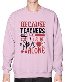 because teachers cant live on apples alone Style 71# - teacher- Sweatshirt - Crew