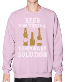 beer now theres a temporary solution 659# - beer- Sweatshirt - Crew