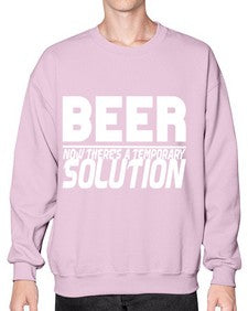 beer now theres a temporary solution 660# - beer- Sweatshirt - Crew