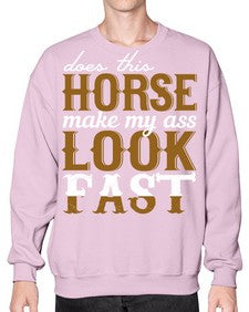 does this horse make my ass look fast - horse- Sweatshirt - Crew