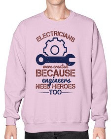 electricians were created beacuse ever engineers need heroes too Style 141# - engineer- Sweatshirt - Crew