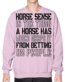 horse sense is the thing a horse has which keeps it from betting on people - horse- Sweatshirt - Crew
