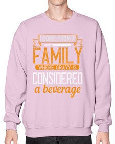 i come from a family where gravy is considered a beverage 202# - cooking- Sweatshirt - Crew