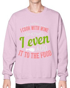 i cook with wine sometimes i even add it to the food 204# - cooking- Sweatshirt - Crew