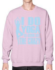 i do yoga to burn off the crazy 277# - yoga- Sweatshirt - Crew