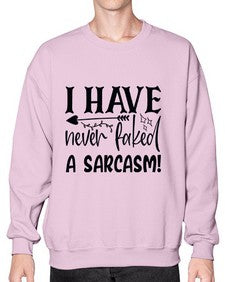 i have never faked a sarcasm 34# - sarcastic- Sweatshirt - Crew