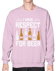 i have respect for beer 1111# - beer- Sweatshirt - Crew