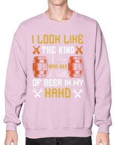 i look like the kind of guy who has a bottle of beer in my hand 1130# - beer- Sweatshirt - Crew