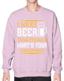 i make beer disappeaar whats your superpower 1146# - beer- Sweatshirt - Crew