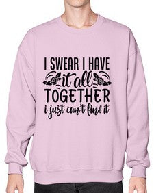 i swear i have it all together i just cant find it 39# - sarcastic- Sweatshirt - Crew