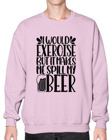 i would exercise but it makes 1171# - beer- Sweatshirt - Crew