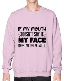 if my mouth doesnt say it my face definitely will 44# - sarcastic- Sweatshirt - Crew