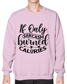 if only sacrasm burned calories 622# - sarcastic- Sweatshirt - Crew