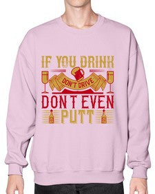 if you drink dont drive dont even putt 263# - drinking- Sweatshirt - Crew