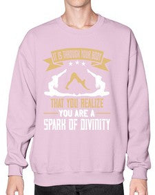 it is through your body that you realize you are a spark of divinity  343# - yoga- Sweatshirt - Crew