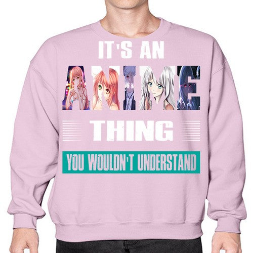its an thing you wouldnt understand252# - anime- Sweatshirt - Crew