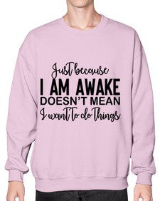 just because i am awake doesnt mean i want to do things 688# - funny- Sweatshirt - Crew