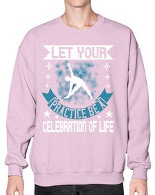 let your practice be a celebration of life  404# - yoga- Sweatshirt - Crew