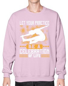 let your practice be a celebration of life  405# - yoga- Sweatshirt - Crew