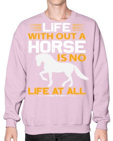 life without a horse is no life at all Style 2# - horse- Sweatshirt - Crew
