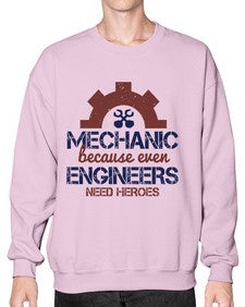 mechanic beacuse ever engineers need heroes Style 283# - engineer- Sweatshirt - Crew