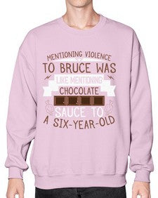 mentioning violence to bruce was like mentioning chocolate sauce to a sixyearold 335# - chocolate- Sweatshirt - Crew