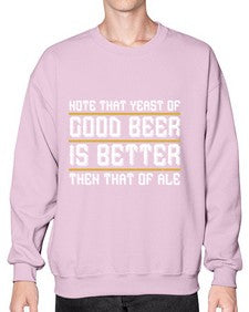note that yeast of good beer is better then that of ale 1442# - beer- Sweatshirt - Crew