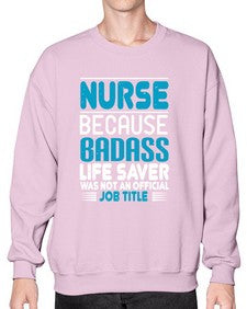 nurse because badass Style 1148# - nurse- Sweatshirt - Crew