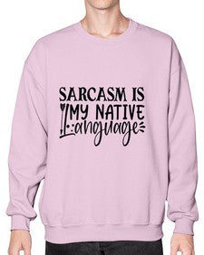 sarcasm is my native language 80# - sarcastic- Sweatshirt - Crew