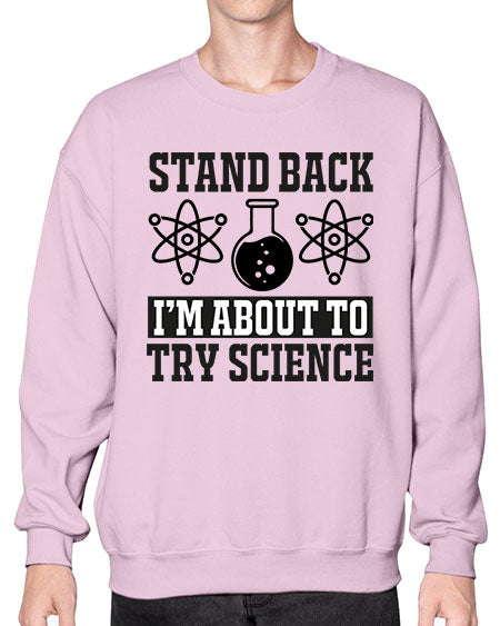 stand back i m about to try science 33# - general science- Sweatshirt - Crew