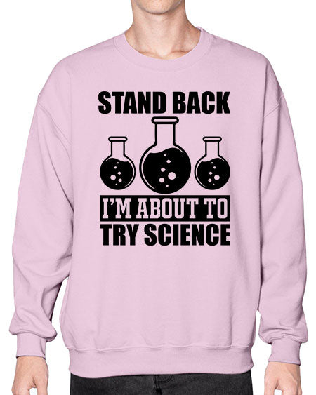 stand back i m about to try science 36# - general science- Sweatshirt - Crew