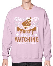 tears welled in his eyes it was like watching chocolate melt 412# - chocolate- Sweatshirt - Crew