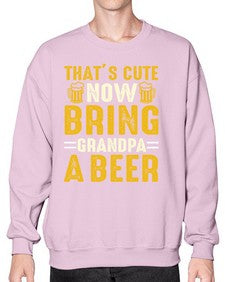 thats cute now bring 413# - beer- Sweatshirt - Crew