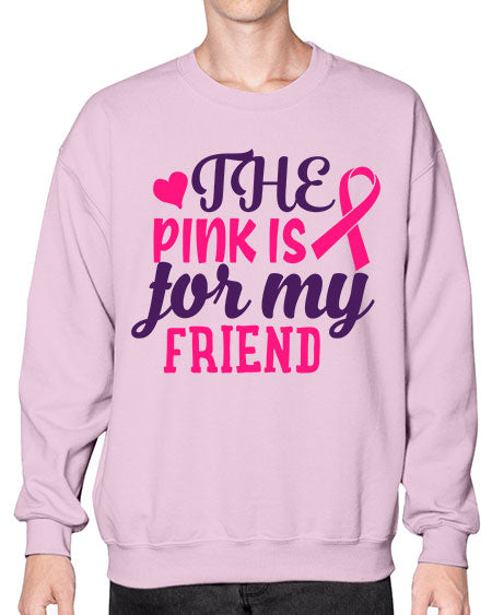 the pink is for my friend Style 2# - breast cancer- Sweatshirt - Crew