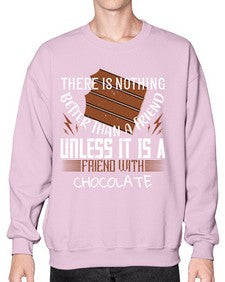 there is nothing better than a friend unless it is a friend with chocolate 424# - chocolate- Sweatshirt - Crew