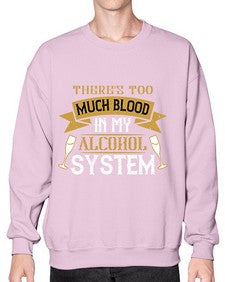 theres too much blood in my alcohol system 426# - drinking- Sweatshirt - Crew