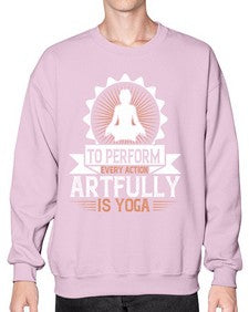 to perform every action artfully is yoga  580# - yoga- Sweatshirt - Crew