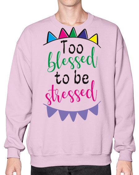 too blessed to be stressed - black words and phrases- Sweatshirt - Crew