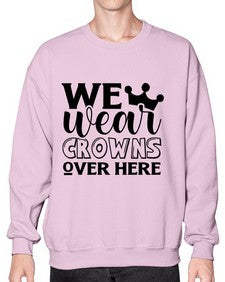 we wear crouwns over here 1218# - sarcastic- Sweatshirt - Crew