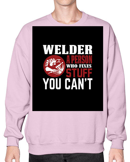 welder a person who fixes stuff you cant 1610# - welder- Sweatshirt - Crew