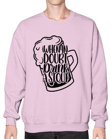 when in doubt drink a stout 1704# - beer- Sweatshirt - Crew