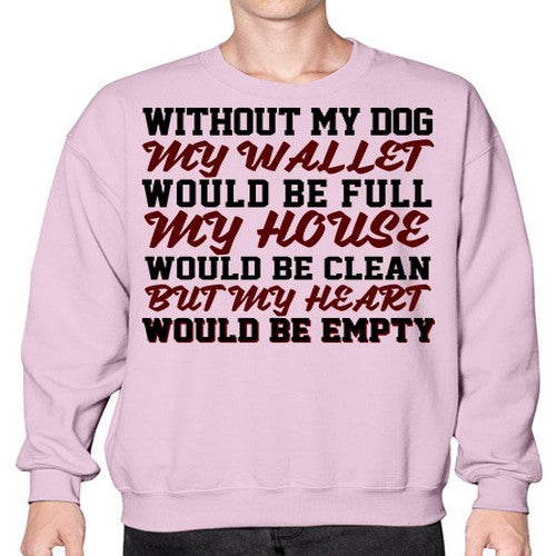 without my dog my wallet would be full - dogs- Sweatshirt - Crew