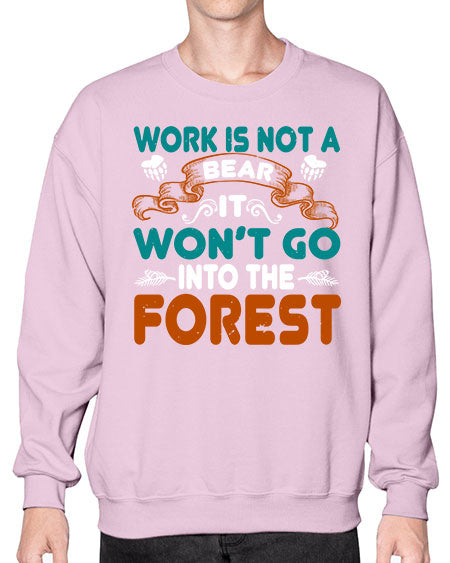 work is not a bear it won’t go into the forest 289# - bears - animals- Sweatshirt - Crew