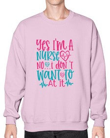 yes im a nurse no i don t want to at it Style 1673# - nurse- Sweatshirt - Crew