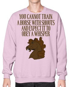 you cannot train a horse with shouts - horse- Sweatshirt - Crew