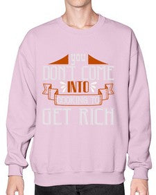 you dont come into cooking to get rich 502# - cooking- Sweatshirt - Crew