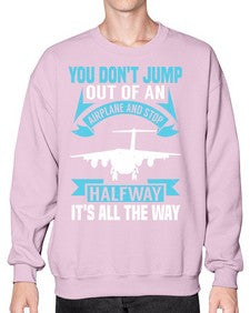 you dont jump out of an airplane and stop halfway  52# - airplane- Sweatshirt - Crew