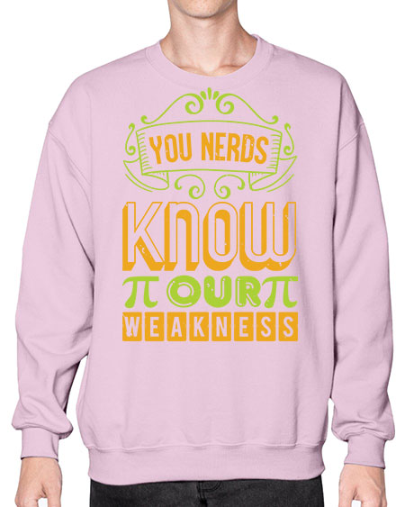 you nerds know our weakness 50# - pi- Sweatshirt - Crew